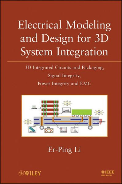 Electrical Modeling and Design for 3D System Integration: 3D Integrated Circuits and Packaging, Signal Integrity, Power Integrity and EMC / Edition 1