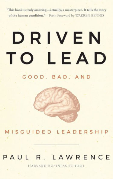 Driven to Lead: Good, Bad, and Misguided Leadership / Edition 1