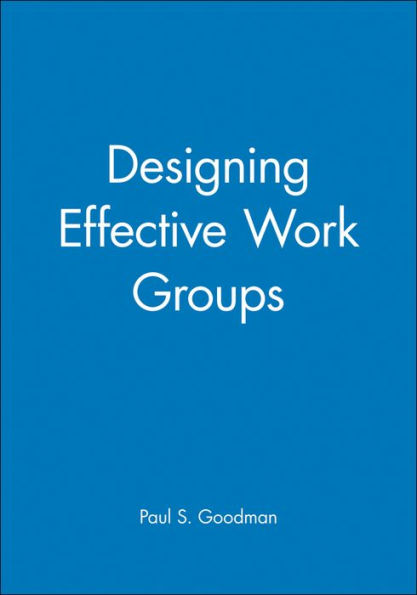 Designing Effective Work Groups / Edition 1