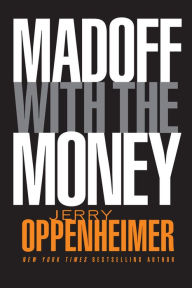 Title: Madoff with the Money, Author: Jerry Oppenheimer