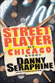 Title: Street Player: My Chicago Story, Author: Danny Seraphine