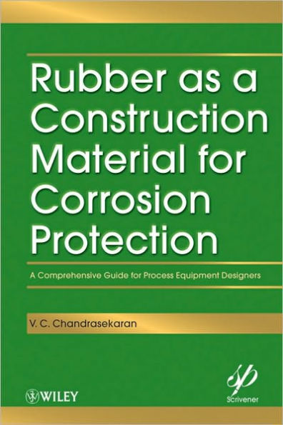 Rubber as a Construction Material for Corrosion Protection: A Comprehensive Guide for Process Equipment Designers / Edition 1