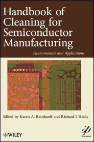Title: Handbook for Cleaning for Semiconductor Manufacturing: Fundamentals and Applications / Edition 1, Author: Karen A. Reinhardt