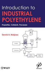 Title: Introduction to Industrial Polyethylene: Properties, Catalysts, and Processes / Edition 1, Author: Dennis B. Malpass