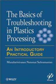 Title: Basics of Troubleshooting in Plastics Processing: An Introductory Practical Guide / Edition 1, Author: Muralisrinivasan Natamai Subramanian