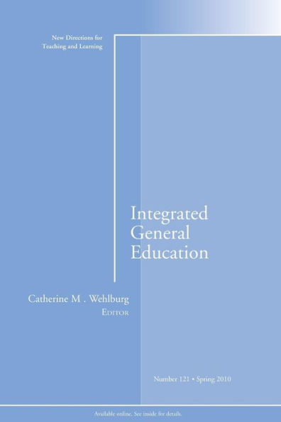 Integrated General Education: New Directions for Teaching and Learning, Number 121 / Edition 1