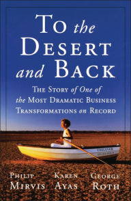 Title: To the Desert and Back: The Story of One of the Most Dramatic Business Transformations on Record, Author: Philip H. Mirvis