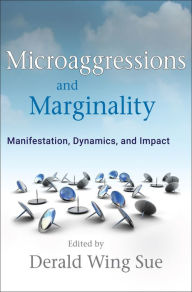 Title: Microaggressions and Marginality: Manifestation, Dynamics, and Impact, Author: Derald Wing Sue