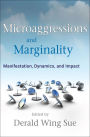 Microaggressions and Marginality: Manifestation, Dynamics, and Impact