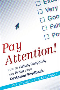 Title: Pay Attention!: How to Listen, Respond, and Profit from Customer Feedback, Author: Ann Thomas