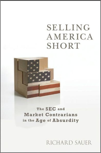 Selling America Short: The SEC and Market Contrarians in the Age of Absurdity