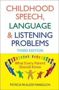 Title: Childhood Speech, Language, and Listening Problems, Author: Patricia McAleer Hamaguchi