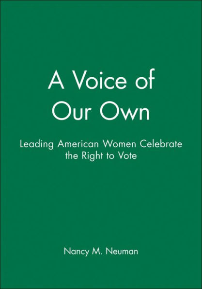 A Voice of Our Own: Leading American Women Celebrate the Right to Vote