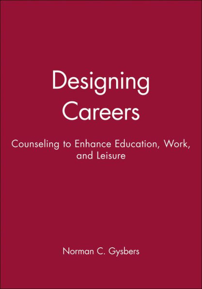 Designing Careers: Counseling to Enhance Education, Work, and Leisure