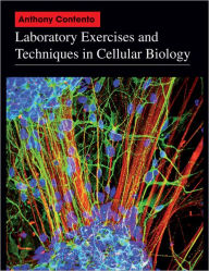 Title: Laboratory Exercises and Techniques in Cellular Biology / Edition 1, Author: Anthony Contento