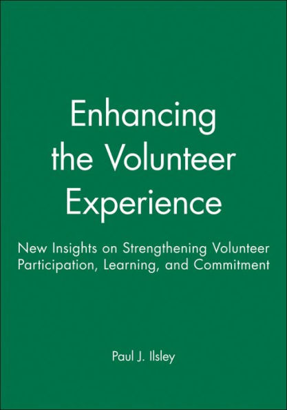 Enhancing the Volunteer Experience: New Insights on Strengthening Volunteer Participation, Learning, and Commitment / Edition 1