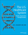 The U.S. Healthcare System: Origins, Organization and Opportunities