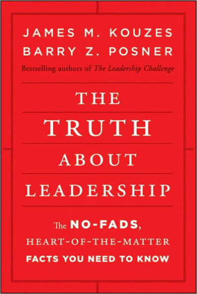 The Truth about Leadership: The No-fads, Heart-of-the-Matter Facts You Need to Know / Edition 1
