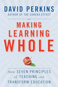 Title: Making Learning Whole: How Seven Principles of Teaching Can Transform Education, Author: David Perkins