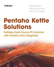 Pentaho Kettle Solutions: Building Open Source ETL Solutions with Pentaho Data Integration