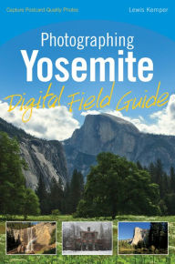 Title: Photographing Yosemite Digital Field Guide, Author: Lewis Kemper