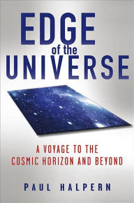 Title: Edge of the Universe: A Voyage to the Cosmic Horizon and Beyond, Author: Paul Halpern