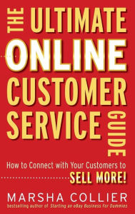 Title: The Ultimate Online Customer Service Guide: How to Connect with your Customers to Sell More!, Author: Marsha Collier