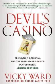 Title: The Devil's Casino: Friendship, Betrayal, and the High Stakes Games Played Inside Lehman Brothers, Author: Vicky Ward