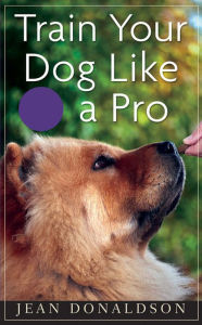 Title: Train Your Dog Like a Pro, Author: Jean Donaldson