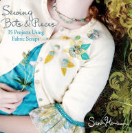 Title: Sewing Bits and Pieces: 35 Projects Using Fabric Scraps, Author: Sandi Henderson