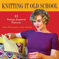 Title: Knitting it Old School: 43 Vintage-Inspired Patterns, Author: Stitchy McYarnpants