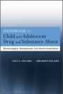 Handbook of Child and Adolescent Drug and Substance Abuse: Pharmacological, Developmental, and Clinical Considerations / Edition 1