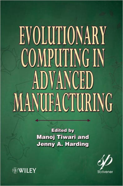 Evolutionary Computing in Advanced Manufacturing / Edition 1