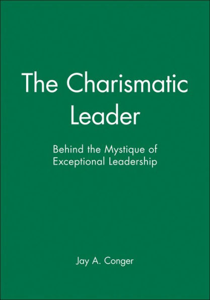 the Charismatic Leader: Behind Mystique of Exceptional Leadership