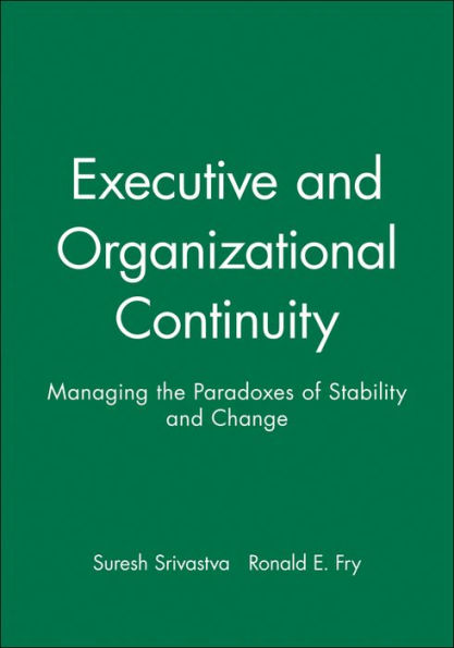 Executive and Organizational Continuity: Managing the Paradoxes of Stability and Change / Edition 1