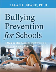 Title: Bullying Prevention for Schools: A Step-by-Step Guide to Implementing a Successful Anti-Bullying Program, Author: Allan L. Beane