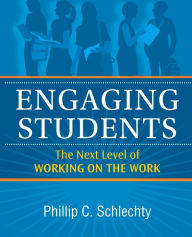 Title: Engaging Students: The Next Level of Working on the Work, Author: Phillip C. Schlechty