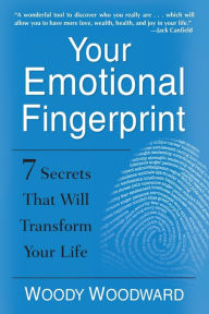 Title: Your Emotional Fingerprint: 7 Secrets That Will Transform Your Life, Author: Woody Woodward