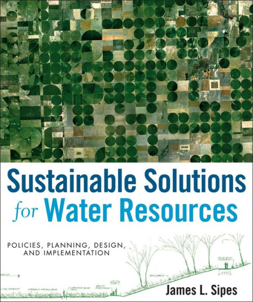 Sustainable Solutions for Water Resources: Policies, Planning, Design, and Implementation