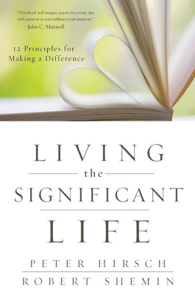 Living the Significant Life: 12 Principles for Making a Difference