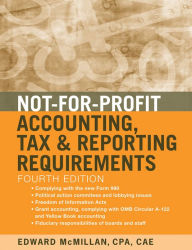 Title: Not-for-Profit Accounting, Tax, and Reporting Requirements, Author: Edward J. McMillan