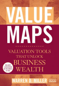Title: Value Maps: Valuation Tools That Unlock Business Wealth, Author: Warren D. Miller