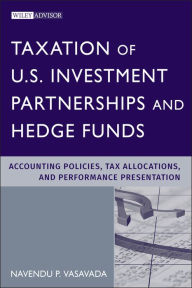 Title: Taxation of U.S. Investment Partnerships and Hedge Funds: Accounting Policies, Tax Allocations, and Performance Presentation, Author: Navendu P. Vasavada