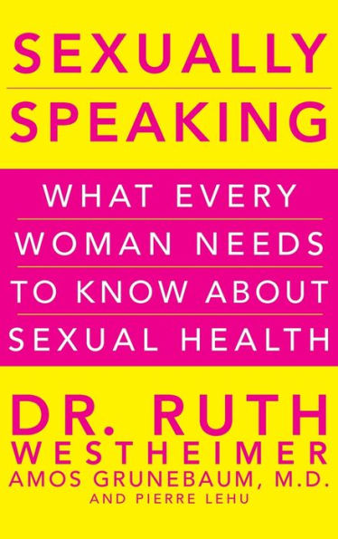 Sexually Speaking What Every Woman Needs To Know About Sexual Health By Ruth K Westheimer 