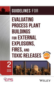 Title: Guidelines for Evaluating Process Plant Buildings for External Explosions, Fires, and Toxic Releases / Edition 2, Author: CCPS (Center for Chemical Process Safety)