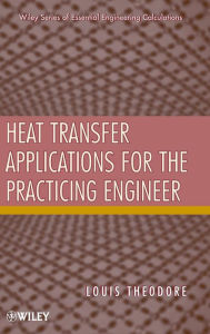 Title: Heat Transfer Applications for the Practicing Engineer / Edition 1, Author: Louis Theodore