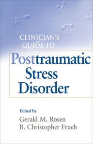 Title: Clinician's Guide to Posttraumatic Stress Disorder, Author: Gerald M. Rosen