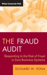 Title: The Fraud Audit: Responding to the Risk of Fraud in Core Business Systems / Edition 1, Author: Leonard W. Vona