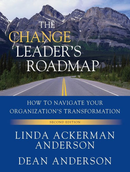 The Change Leader's Roadmap: How to Navigate Your Organization's Transformation / Edition 2