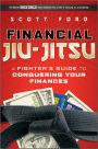 Financial Jiu-Jitsu: A Fighter's Guide to Conquering Your Finances